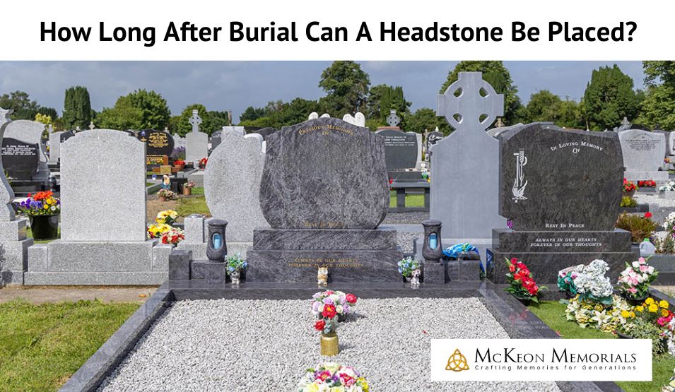 How Long After Burial Can A Headstone Be Placed