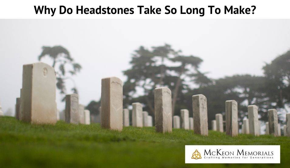 Why Do Headstones Take So Long To Make?